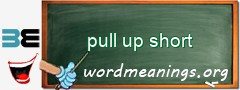 WordMeaning blackboard for pull up short